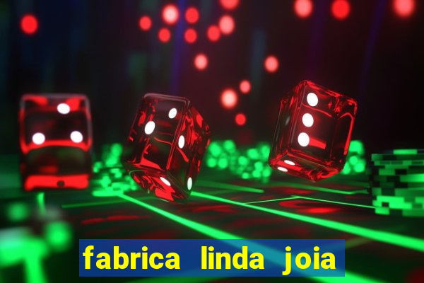 fabrica linda joia vitoria conquista bahia